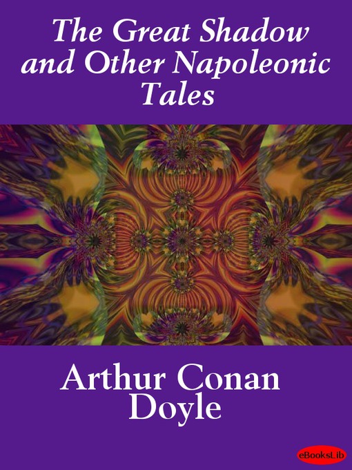 Title details for The Great Shadow and Other Napoleonic Tales by Sir Arthur Conan Doyle - Available